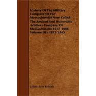 History of the Military Company of the Massachusetts Now Called the Ancient and Honorable Artillery Company of Massachusetts 1637-1888