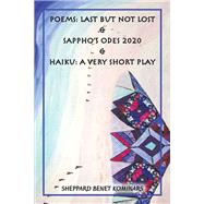Poems: Last but Not Lost & Sappho’s Odes 2020 & Haiku: a Very Short Play