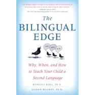 Bilingual Edge : The Ultimate Guide to Why, When, and How to Teach Your Child a Second Language