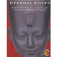 Eternal Egypt: Masterworks of Ancient Art from the British Museum