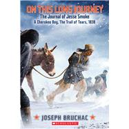On This Long Journey, the Journal of Jesse Smoke, a Cherokee Boy, the Trail of Tears, 1838