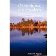 The Search for a Sense of Wildness: A Park Ranger's Adventures in Isle Royale, Everglades, and Glacier Bay National Parks