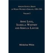 Ashgate Critical Essays on Women Writers in England, 1550-1700: Volume 3: Anne Lock, Isabella Whitney and Aemilia Lanyer