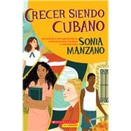 Crecer siendo cubano (Coming Up Cuban) Rising Past Castro’s Shadow