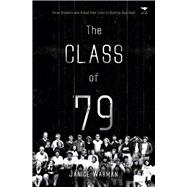 The Class of '79 Three Students Who Risked Their Lives to Destroy Apartheid