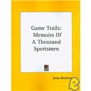 Game Trails : Memoirs of A Thousand Sportsmen