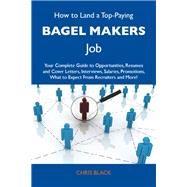 How to Land a Top-paying Bagel Makers Job: 'your Complete Guide to Opportunities, Resumes and Cover Letters, Interviews, Salaries, Promotions, What to Expect from Recruiters and More