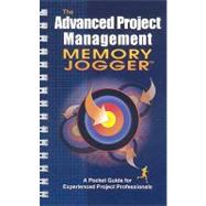 The Advanced Project Management Memory Jogger: A Pocket Guide for Experienced Project Professionals