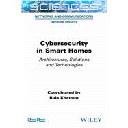 Cybersecurity in Smart Homes Architectures, Solutions and Technologies