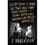Everything Is Now Primal Happenings, Radical Music, Underground Movies, and the 1960s New York Avant-Garde book cover, ISBN 9781804290866