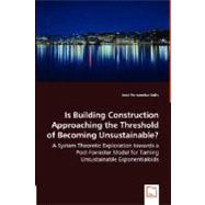 Is Building Construction Approaching the Threshold of Becoming Unsustainable?: A System Theoretic Exploration Towards a Post-forrester Model for Taming Unsustainable Exponentialoids