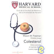 Colesterol/ Harvard Medical School Guide: Como controlar el nivel de LDL en nuestro organismo/ Lowering Your Cholesterol