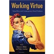 Working Virtue Virtue Ethics and Contemporary Moral Problems
