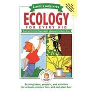 Janice VanCleave's Ecology for Every Kid Easy Activities that Make Learning Science Fun