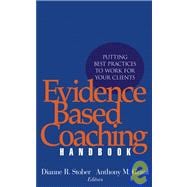 Evidence Based Coaching Handbook Putting Best Practices to Work for Your Clients