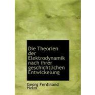 Die Theorien Der Elektrodynamik Nach Ihrer Geschichtlichen Entwickelung