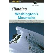 Climbing Washington's Mountains : Summit Hikes, Scrambles and Climbs in Washington's Cascade and Olympic Mountain Range