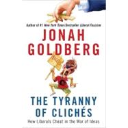 The Tyranny of Cliches How Liberals Cheat in the War of Ideas