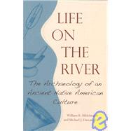 Life on the River : The Archaeology of an Early Native American Culture