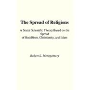 The Spread of Religions: A Social Scientific Theory Based on the Spread of Buddhism, Christianity, and Islam