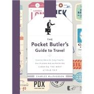 The Pocket Butler's Guide to Travel Essential Advice for Every Traveller, from Planning and Packing to Making the  Most of Your Trip