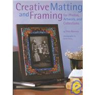 Creative Matting and Framing : For Photos, Artwork, and Collections
