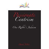 Passionate Centrism One Rabbi's Judaism