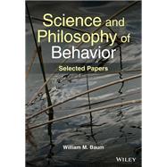 Science and Philosophy of Behavior Selected Papers,9781119880868