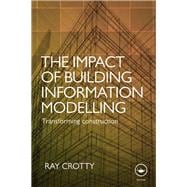 The Impact of Building Information Modelling: Transforming Construction