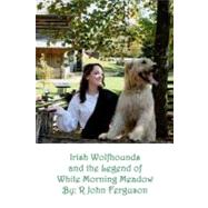 Irish Wolfhounds & the Legend of White Morning Meadow