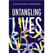 Untangling Lives A Psychiatrist Remembers