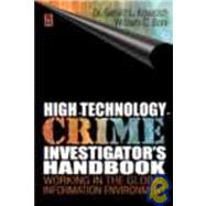High Technology Crime Investigator's Handbook : Working in the Global Information Environment