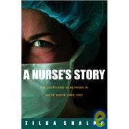 Nurse's Story : Life, Death, and In-Between in an Intensive Care Unit