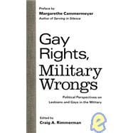 Gay Rights, Military Wrongs : Political Perspectives on Lesbians and Gays in the Military