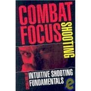 Combat Focus Shooting : Intuitive Shooting Fundamentals