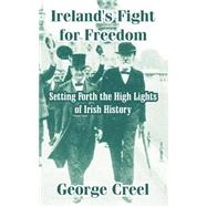 Ireland's Fight for Freedom : Setting Forth the High Lights of Irish History
