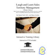 Laugh and Learn Sales Territory Management: Sales Territory Management and Sales Software Overview Using the Story of a Bumbling Pharmaceutical Sales Representative