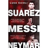 Suarez, Messi, Neymar Inside Barcelona's Unstoppable Strikeforce