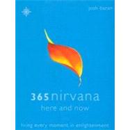 365 Nirvana Here And Now: Living Every Moment In Enlightenment