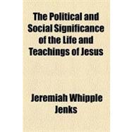 The Political and Social Significance of the Life and Teachings of Jesus