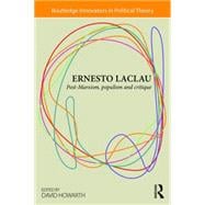 Ernesto Laclau: Post-Marxism, Populism and Critique