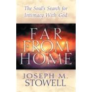 Far From Home The Soul's Search for Intimacy with God