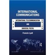 International Communications: The International Telecommunication Union and the Universal Postal Union