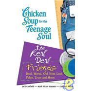 Chicken Soup for the Teenage Soul: The Real Deal / Friends, Best, Worst, Old, New, Lost, False, True and More