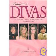 Daytime Divas : The Dish on Dozens of Daytime TV's Great Ladies