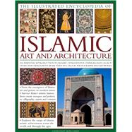 The Illustrated Encyclopedia of Islamic Art and Architecture An essential introduction to Islamic civilization's unparalleled legacy of art and design, with more than 500 color photographs and artworks