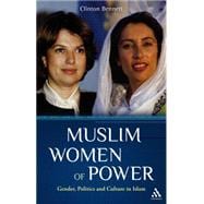 Muslim Women of Power Gender, Politics and Culture in Islam