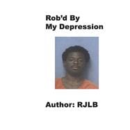 Rob'd by My Depression