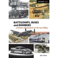 Battleships, Buses and Bombers A History of Transport in the Lea Valley