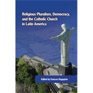 Religious Pluralism, Democracy, and the Catholic Church in Latin America